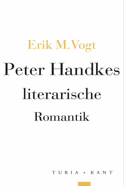 Peter Handkes literarische Romantik, Taschenbuch von Erik M. Vogt, Verlag Turia + Kant, 9783985141210