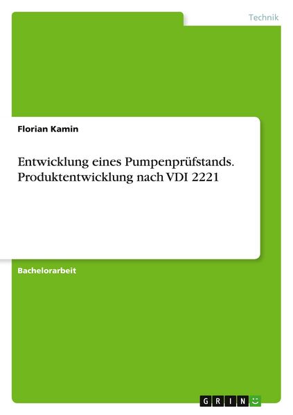 Entwicklung eines Pumpenprüfstands. Produktentwicklung nach VDI 2221, Taschenbuch von Florian Kamin, GRIN, 9783656943839