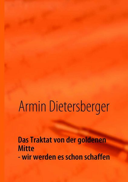 Produktbild: Das Traktat von der goldenen Mitte - wir werden es schon schaffen