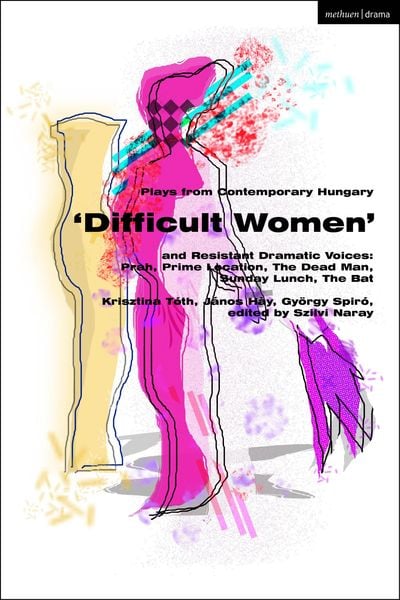 Produktbild: Plays from Contemporary Hungary: 'Difficult Women' and Resistant Dramatic Voices
