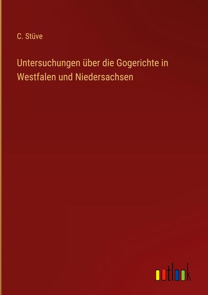 Produktbild: Untersuchungen &uuml;ber die Gogerichte in Westfalen und Niedersachsen