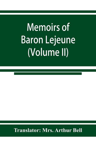Produktbild: Memoirs of Baron Lejeune, aide-de-camp to marshals Berthier, Davout, and Oudinot (Volume II)