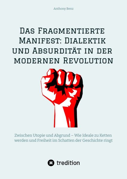 Produktbild: Das Fragmentierte Manifest: Dialektik und Absurdit&auml;t in der modernen Revolution