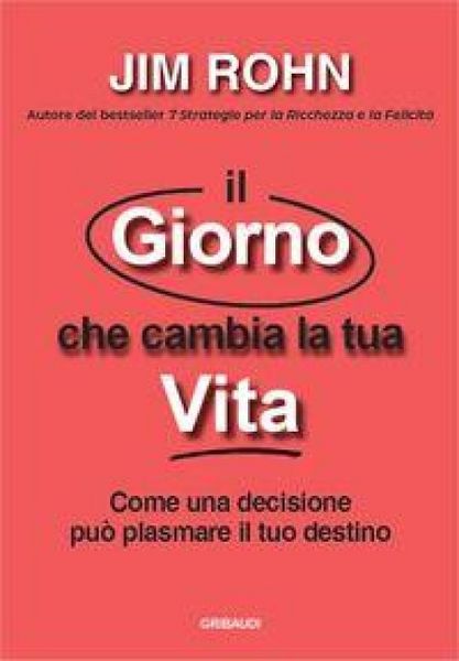 Produktbild: Il giorno che cambia la tua vita. Come una decisione pu&ograve; plasmare il tuo destino