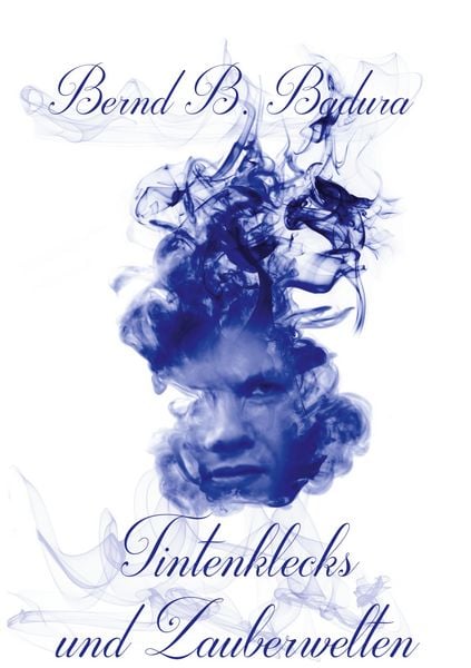Tintenklecks und Zauberwelten, Taschenbuch von Bernd B. Badura, BoD – Books on Demand, 9783732285662