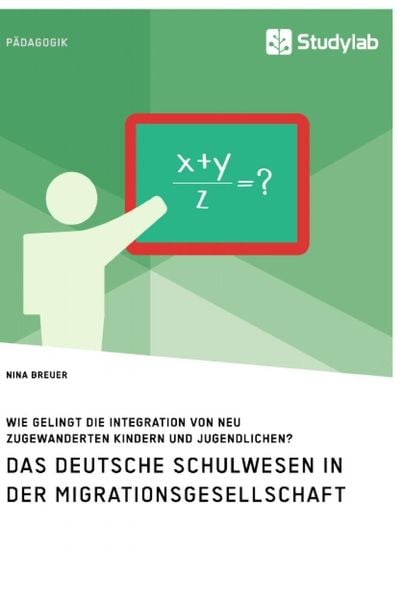 Produktbild: Das deutsche Schulwesen in der Migrationsgesellschaft. Wie gelingt die Integration von neu zugewanderten Kindern und Jugendlichen?
