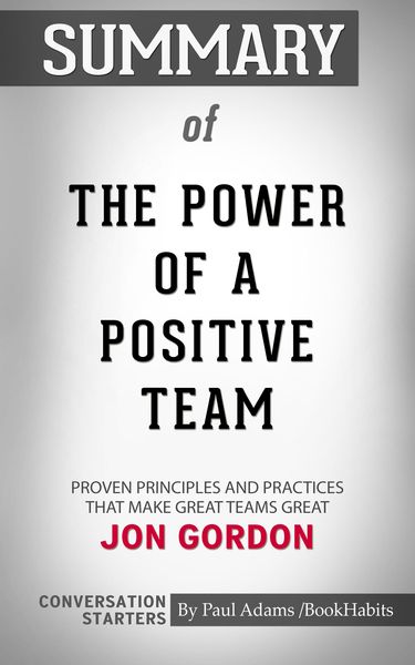 Produktbild: Summary of The Power of a Positive Team: Proven Principles and Practices that Make Great Teams Great