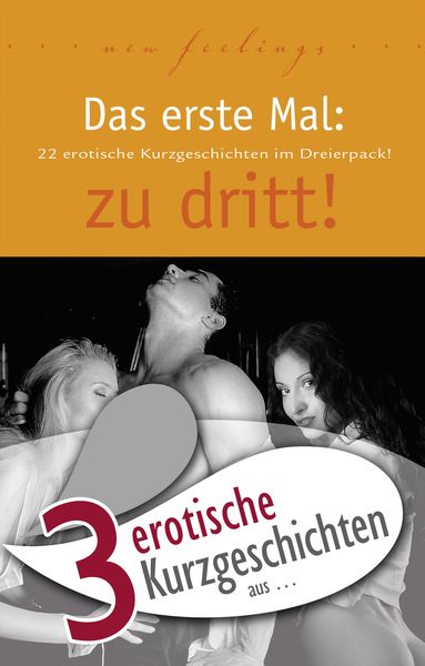Produktbild: 3 erotische Kurzgeschichten aus: "Das erste Mal: zu dritt!"