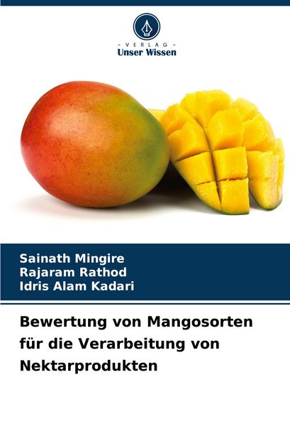 Bewertung von Mangosorten für die Verarbeitung von Nektarprodukten, Taschenbuch von Sainath Mingire , Rajaram Rathod , Idris Alam Kadari, Verlag Unser