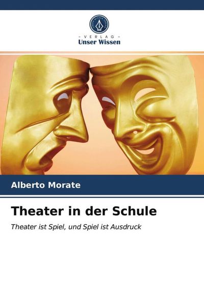 Theater in der Schule, Taschenbuch von Alberto Morate, Verlag Unser Wissen, 9786203290936