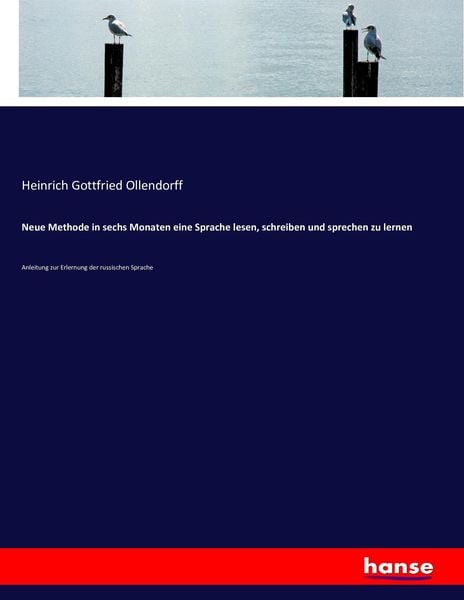 Neue Methode in sechs Monaten eine Sprache lesen, schreiben und sprechen zu lernen, Taschenbuch von Heinrich Gottfried Ollendorff, Hansebooks,