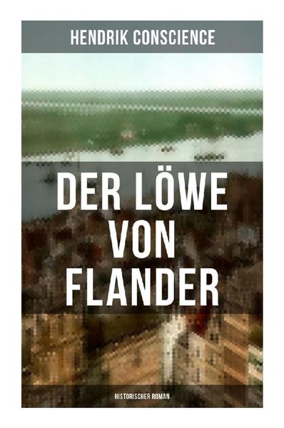 Der Löwe von Flander (Historischer Roman), Taschenbuch von Hendrik Conscience, Musaicum Books, 9788027263998