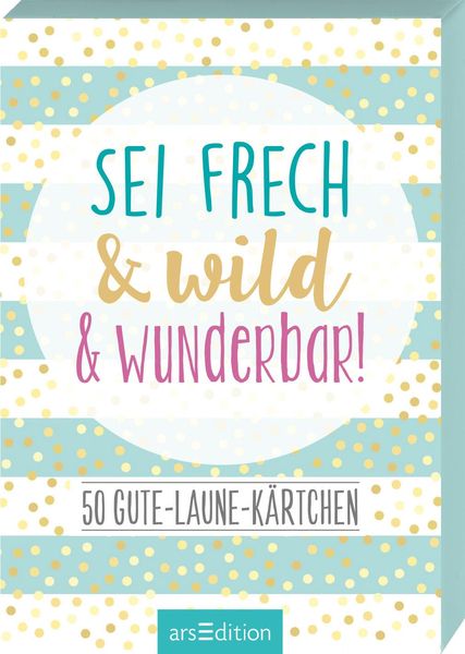 Sei frech & wild & wunderbar!, Gebundene Ausgabe von , arsedition, 9783845832258