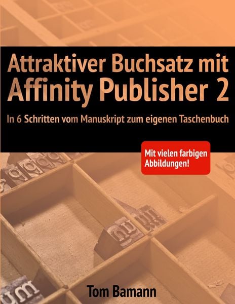 Attraktiver Buchsatz mit Affinity Publisher 2, Taschenbuch von Tom Bamann, BoD – Books on Demand, 9783695134533