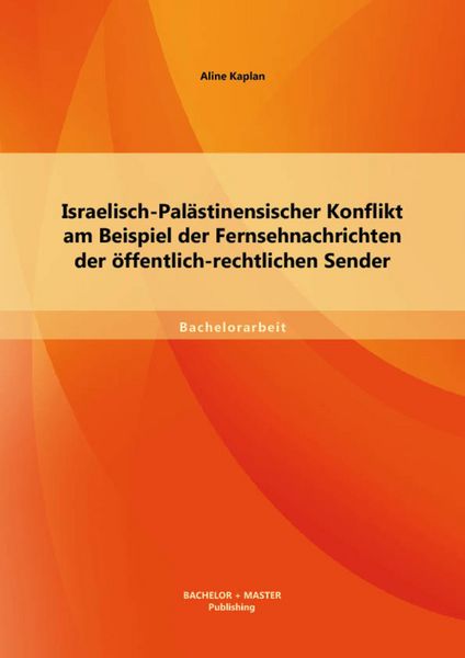 Produktbild: Israelisch-Pal&auml;stinensischer Konflikt am Beispiel der Fernsehnachrichten der &ouml;ffentlich-rechtlichen Sender