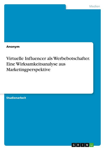 Produktbild: Virtuelle Influencer als Werbebotschafter. Eine Wirksamkeitsanalyse aus Marketingperspektive