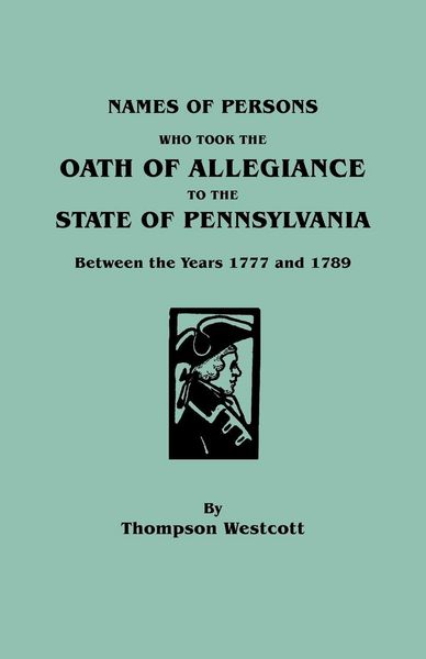 Produktbild: Names of Persons Who Took the Oath of Allegiance to the State of Pennsylvania Between the Years 1777 and 1789