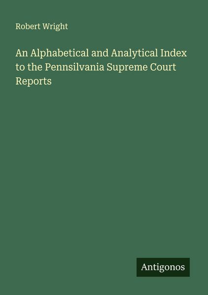 Produktbild: An Alphabetical and Analytical Index to the Pennsilvania Supreme Court Reports