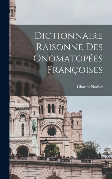 Produktbild: Dictionnaire Raisonn&eacute; des Onomatop&eacute;es Fran&ccedil;oises