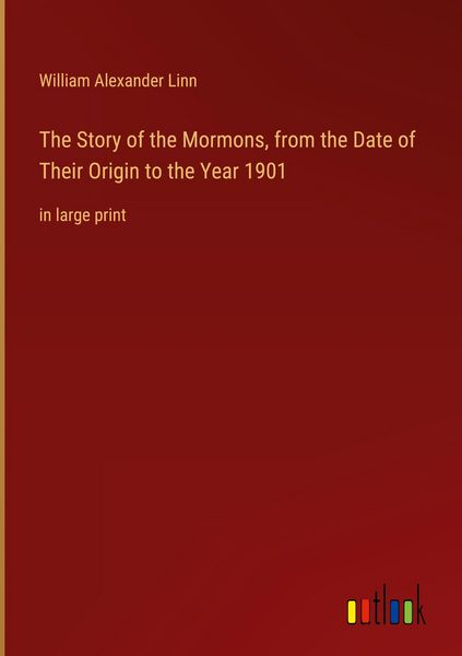 Produktbild: The Story of the Mormons, from the Date of Their Origin to the Year 1901