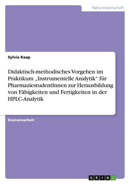 Produktbild: Didaktisch-methodisches Vorgehen im Praktikum "Instrumentelle Analytik" f&uuml;r PharmaziestudentInnen zur Herausbildung von F&auml;higkeiten und Fertigkeiten in der HPLC-Analytik