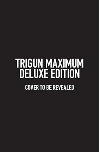 Trigun Maximum Deluxe Edition Volume 1, Gebundene Ausgabe von Justin Burns , Yasuhiro Nightow, Dark Horse Comics,U.S., 9781506738727