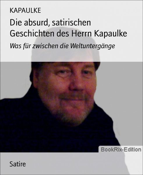 Produktbild: Die absurd, satirischen Geschichten des Herrn Kapaulke