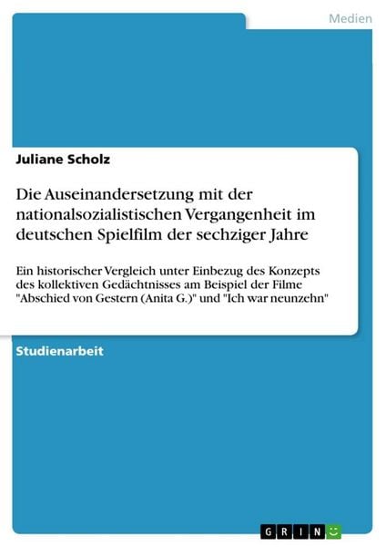 Die Auseinandersetzung mit der nationalsozialistischen Vergangenheit im deutschen Spielfilm der sechziger Jahre, Taschenbuch von Juliane Scholz, GRIN,