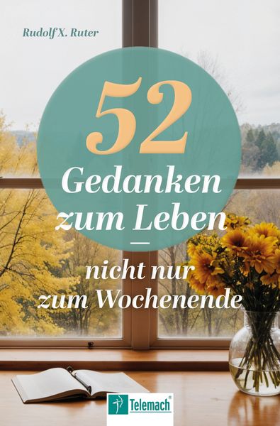 52 Gedanken zum Leben, Taschenbuch von Rudolf X. Ruter, Mentoren-Media-Verlag, 978-3-9864121-4-2
