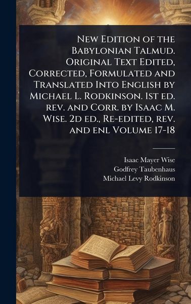 Produktbild: New Edition of the Babylonian Talmud. Original Text Edited, Corrected, Formulated and Translated Into English by Michael L. Rodkinson. 1st ed. rev. an