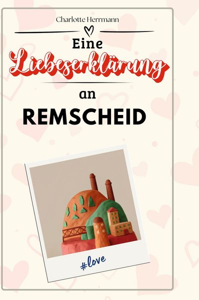 Produktbild: Eine Liebeserkl&auml;rung an Remscheid
