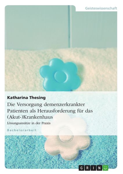 Die Versorgung demenzerkrankter Patienten als Herausforderung für das (Akut-)Krankenhaus, Taschenbuch von Katharina Thesing, GRIN, 9783640821891