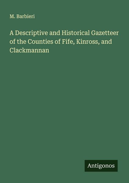 Produktbild: A Descriptive and Historical Gazetteer of the Counties of Fife, Kinross, and Clackmannan