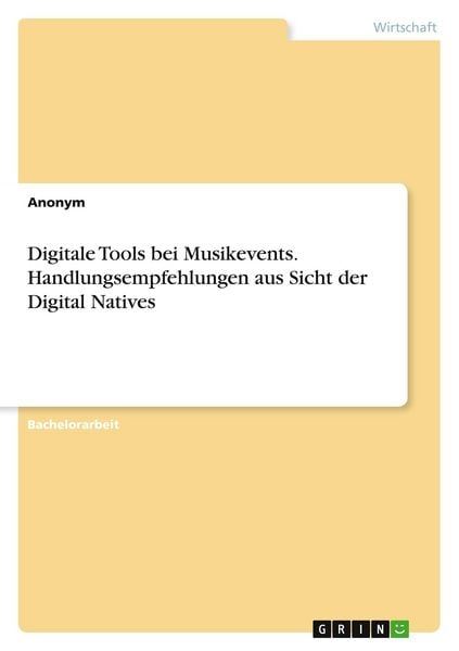 Digitale Tools bei Musikevents. Handlungsempfehlungen aus Sicht der Digital Natives, Taschenbuch von , GRIN, 9783346802873