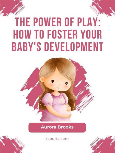 Produktbild: The Power of Play- How to Foster Your Baby's Development