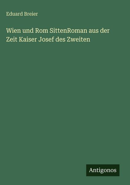 Produktbild: Wien und Rom SittenRoman aus der Zeit Kaiser Josef des Zweiten