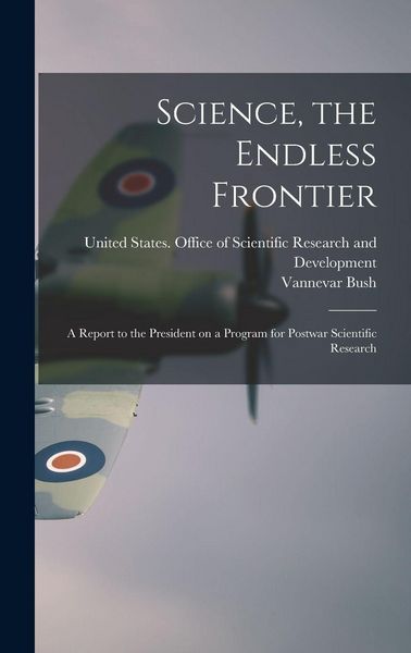 Produktbild: Science, the Endless Frontier; a Report to the President on a Program for Postwar Scientific Research