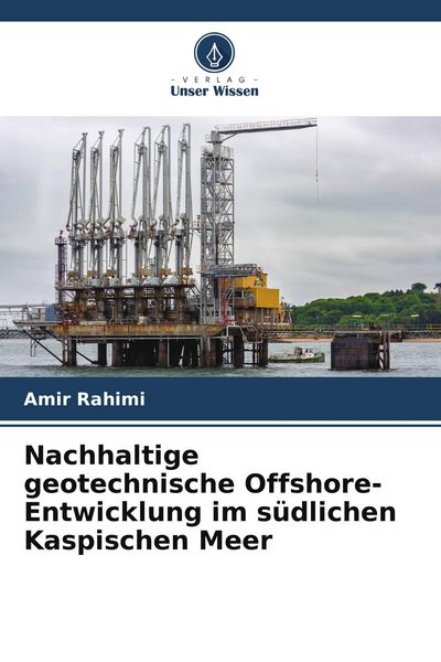 Produktbild: Nachhaltige geotechnische Offshore-Entwicklung im s&uuml;dlichen Kaspischen Meer