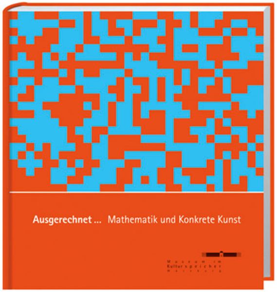 Ausgerechnet... Mathematik und Konkrete Kunst