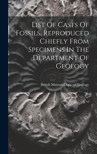 Produktbild: List Of Casts Of Fossils, Reproduced Chiefly From Specimens In The Department Of Geology