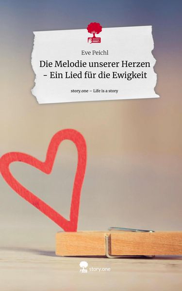 Produktbild: Die Melodie unserer Herzen - Ein Lied f&uuml;r die Ewigkeit. Life is a Story - story.one