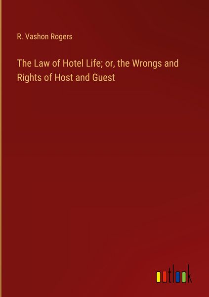 Produktbild: The Law of Hotel Life; or, the Wrongs and Rights of Host and Guest