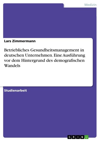 Produktbild: Betriebliches Gesundheitsmanagement in deutschen Unternehmen. Eine Ausf&uuml;hrung vor dem Hintergrund des demografischen Wandels