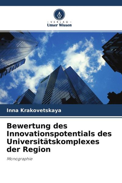 Bewertung des Innovationspotentials des Universitätskomplexes der Region, Taschenbuch von Inna Krakovetskaya, Verlag Unser Wissen, 9786202985239