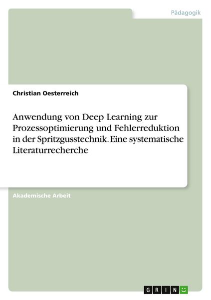 Produktbild: Anwendung von Deep Learning zur Prozessoptimierung und Fehlerreduktion in der Spritzgusstechnik. Eine systematische Literaturrecherche