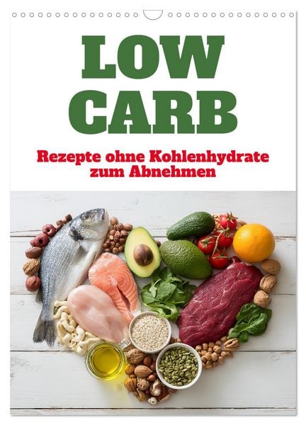 Produktbild: Low Carb - Rezepte ohne Kohlenhydrate zum Abnehmen (Wandkalender 2026 DIN A3 hoch), CALVENDO Monatskalender
