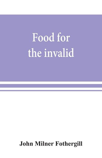 Produktbild: Food for the invalid; the convalescent; the dyspeptic; and the gouty