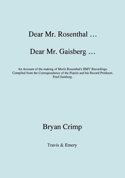 Produktbild: Dear Mr. Rosenthal ... Dear Mr. Gaisberg ... An Account of the making of Moriz Rosenthal's HMV Recordings, Compiled from the Correspondence of the Pia