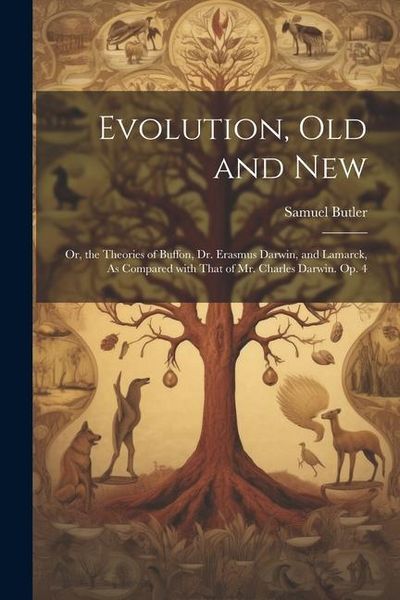 Produktbild: Evolution, Old and New: Or, the Theories of Buffon, Dr. Erasmus Darwin, and Lamarck, As Compared with That of Mr. Charles Darwin. Op. 4