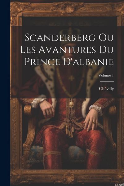 Produktbild: Scanderberg Ou Les Avantures Du Prince D'albanie; Volume 1